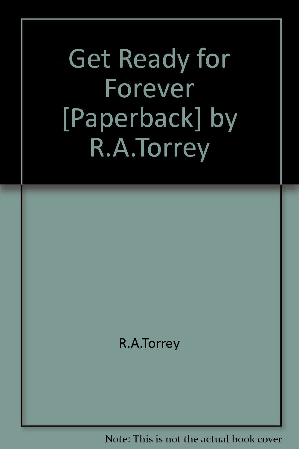 Get Ready For Forever [Paperback] By R.A.Torrey,New