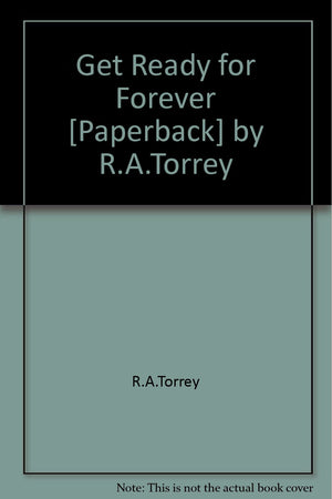 Get Ready For Forever [Paperback] By R.A.Torrey,New