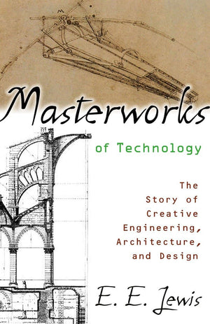Masterworks of Technology: The Story of Creative Engineering, Architecture, and Design,Used
