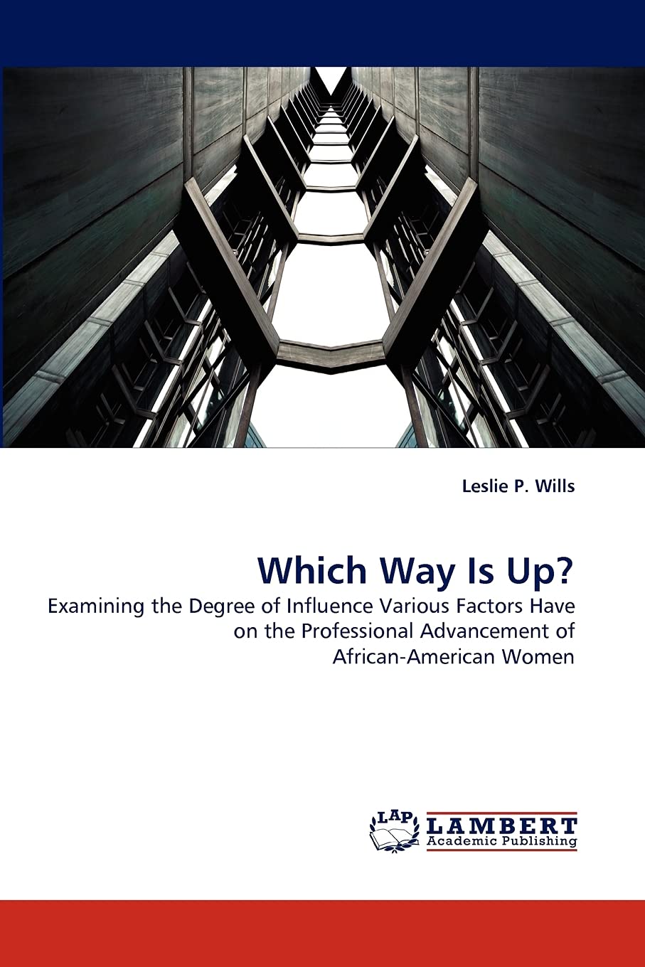 Which Way Is Up?: Examining the Degree of Influence Various Factors Have on the Professional Advancement of AfricanAmerican Wom,Used