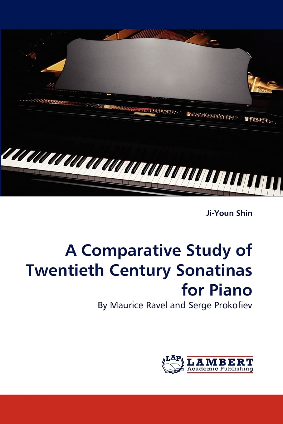 A Comparative Study of Twentieth Century Sonatinas for Piano: By Maurice Ravel and Serge Prokofiev,Used