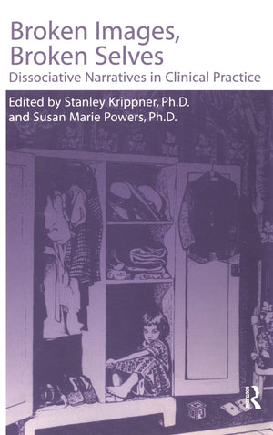 Broken Images Broken Selves: Dissociative Narratives In Clinical Practice,New