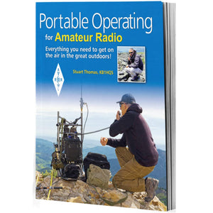 Portable Operating for Amateur Radio  Everything You Need to Get On the Air in the Great Outdoors,New