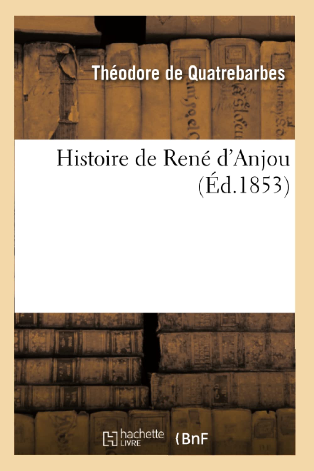 Histoire De Ren D'Anjou, (D.1853) (French Edition),Used