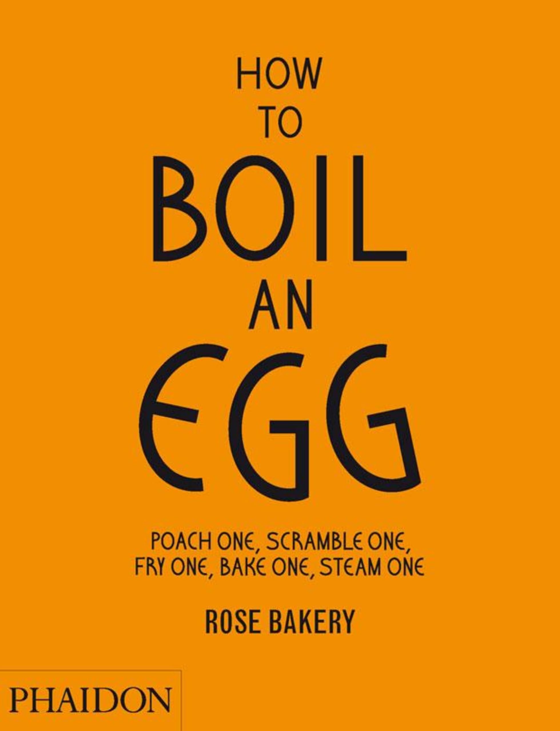 How To Boil An Egg: Poach One, Scramble One, Fry One, Bake One, Steam One,New