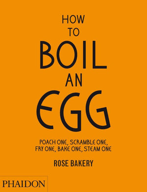 How To Boil An Egg: Poach One, Scramble One, Fry One, Bake One, Steam One,New