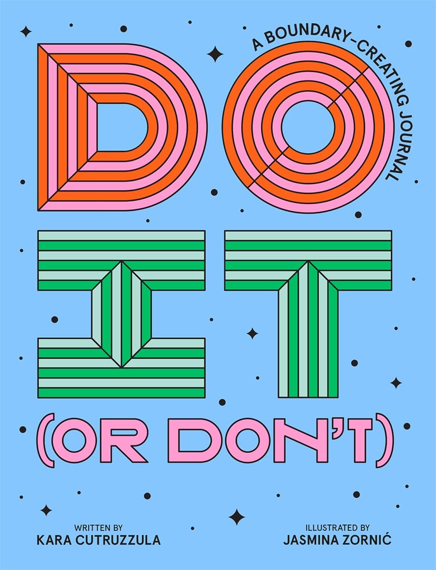 Do It (Or Don'T): A Boundarycreating Journal (Start Before Youre Ready),New