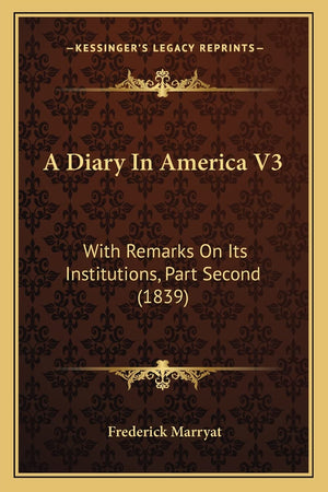 A Diary In America V3: With Remarks On Its Institutions, Part Second (1839),Used