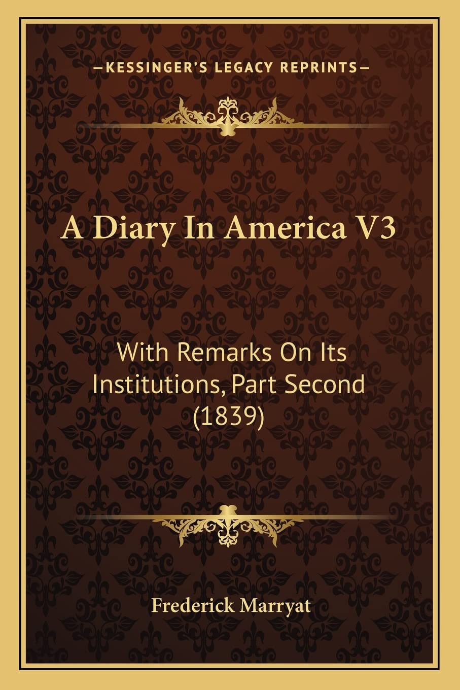 A Diary In America V3: With Remarks On Its Institutions, Part Second (1839),Used