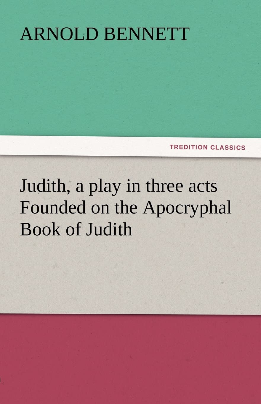 Judith, a Play in Three Acts Founded on the Apocryphal Book of Judith,Used