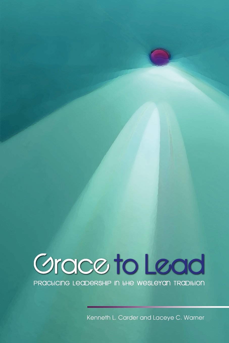 Grace to Lead: Practicing Leadership in the Wesleyan Tradition,Used