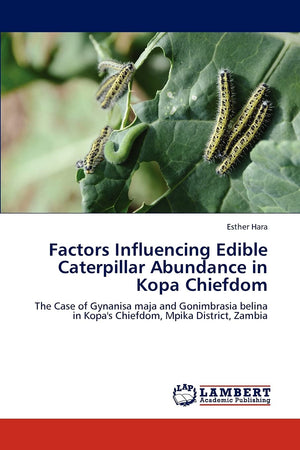 Factors Influencing Edible Caterpillar Abundance in Kopa Chiefdom: The Case of Gynanisa maja and Gonimbrasia belina in Kopa's Ch,Used