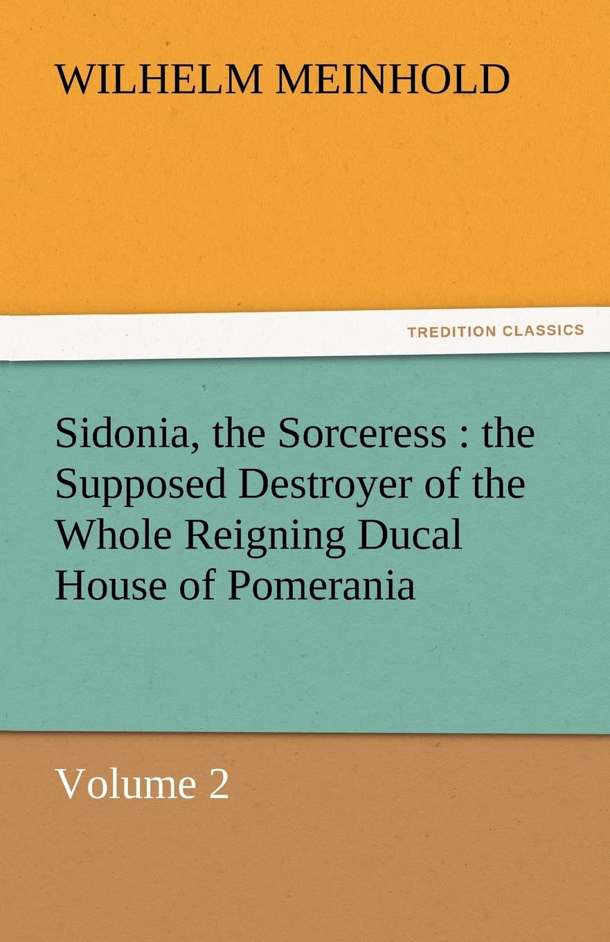 Sidonia, the Sorceress: The Supposed Destroyer of the Whole Reigning Ducal House of Pomerania  Volume 2,Used