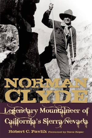 Norman Clyde: Legendary Mountaineer of California's Sierra Nevada,Used