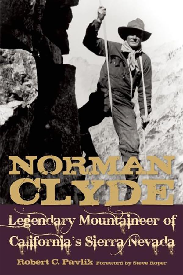 Norman Clyde: Legendary Mountaineer of California's Sierra Nevada,Used