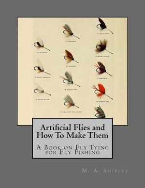 Artificial Flies and How To Make Them: A Book on Fly Tying for Fly Fishing,Used