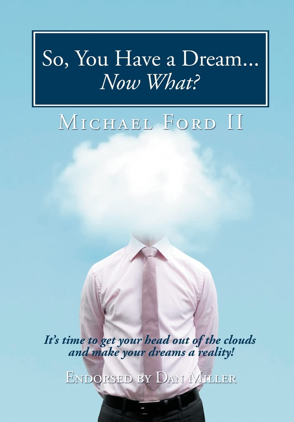 So, You Have a Dream...Now What?: It's Time to Get Your Head Out of the Clouds and Make Your Dreams a Reality!,Used