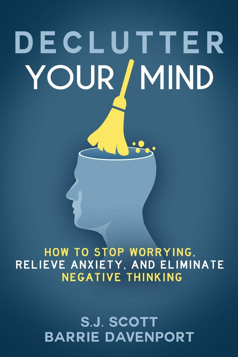 Declutter Your Mind: How to Stop Worrying, Relieve Anxiety, and Eliminate Negative Thinking,New