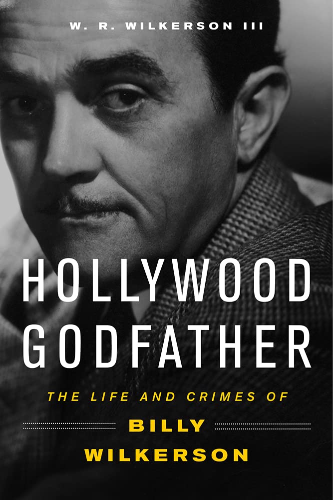 Hollywood Godfather: The Life and Crimes of Billy Wilkerson,Used