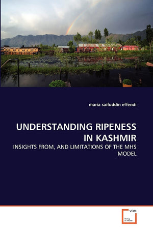UNDERSTANDING RIPENESS IN KASHMIR: INSIGHTS FROM, AND LIMITATIONS OF THE MHS MODEL,Used