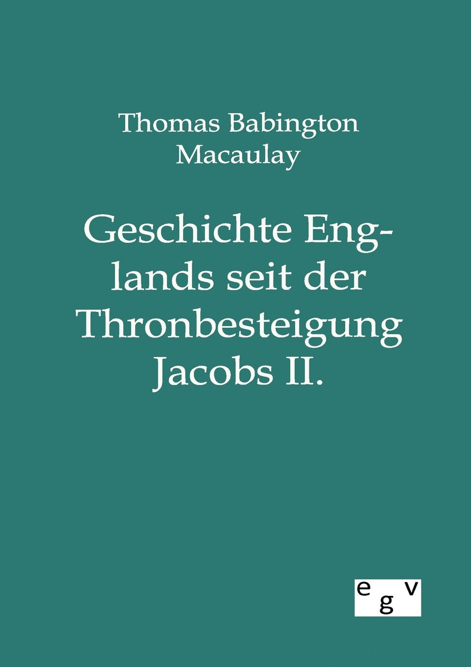 Geschichte Englands seit der Thronbesteigung Jacobs II. (German Edition),Used