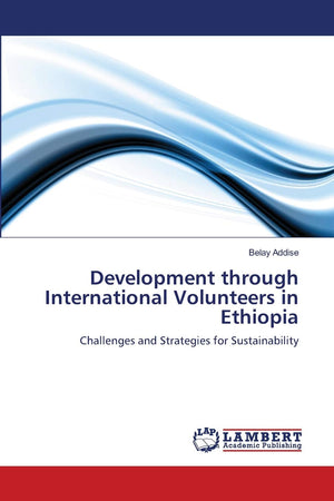 Development through International Volunteers in Ethiopia: Challenges and Strategies for Sustainability,Used
