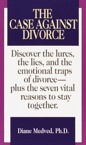 The Case Against Divorce: Discover The Lures, The Lies, And The Emotional Traps Of Divorceplus The Seven Vital Reasons To Stay ,Used