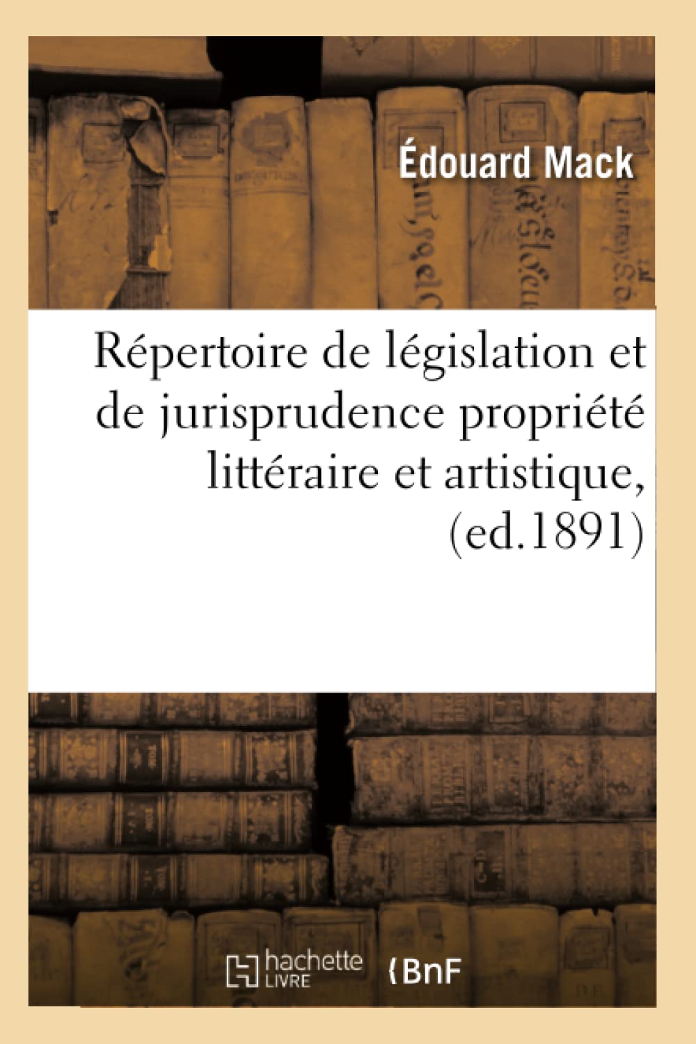 Rpertoire De Lgislation Et De Jurisprudence Proprit Littraire Et Artistique, (Ed.1891) (Sciences Sociales) (French Edi,New
