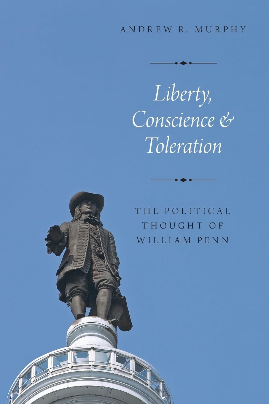 Liberty, Conscience, and Toleration: The Political Thought of William Penn,Used