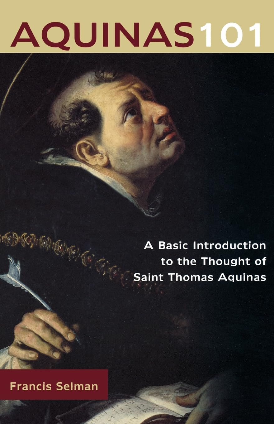 Aquinas 101: A Basic Introduction to the Thought of Saint Thomas Aquinas,New