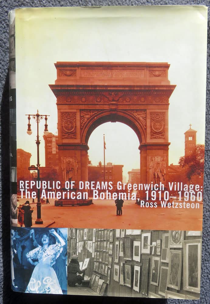 Republic of Dreams : Greenwich Village: The American Bohemia, 19101960,New