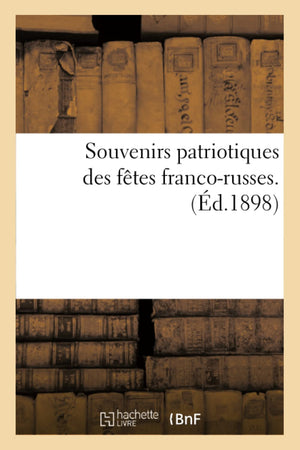 Souvenirs Patriotiques Des Ftes Francorusses. (D.1898) (Histoire) (French Edition),New