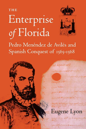 The Enterprise Of Florida: Pedro Menendez De Aviles And The Spanish Conquest Of 15651568,Used
