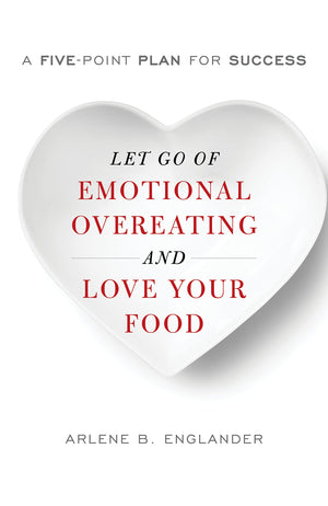Let Go of Emotional Overeating and Love Your Food: A FivePoint Plan for Success