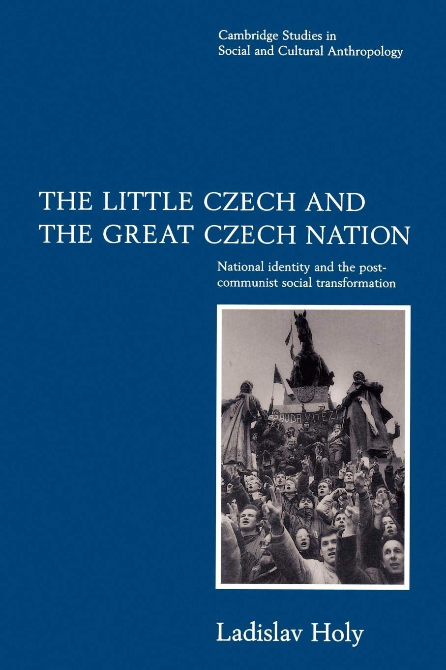 The Little Czech and the Great Czech Nation: National Identity and the PostCommunist Social Transformation (Cambridge Studies i,New