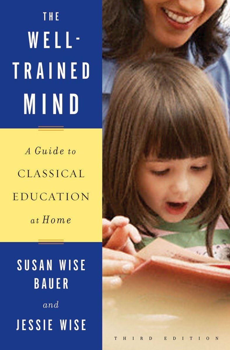 The Welltrained Mind: A Guide To Classical Education At Home (Third Edition)