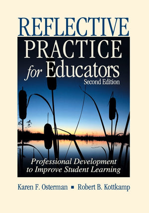 Reflective Practice For Educators: Professional Development To Improve Student Learning,New