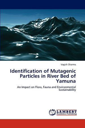 Identification of Mutagenic Particles in River Bed of Yamuna: An Impact on Flora, Fauna and Environmental Sustainability,Used