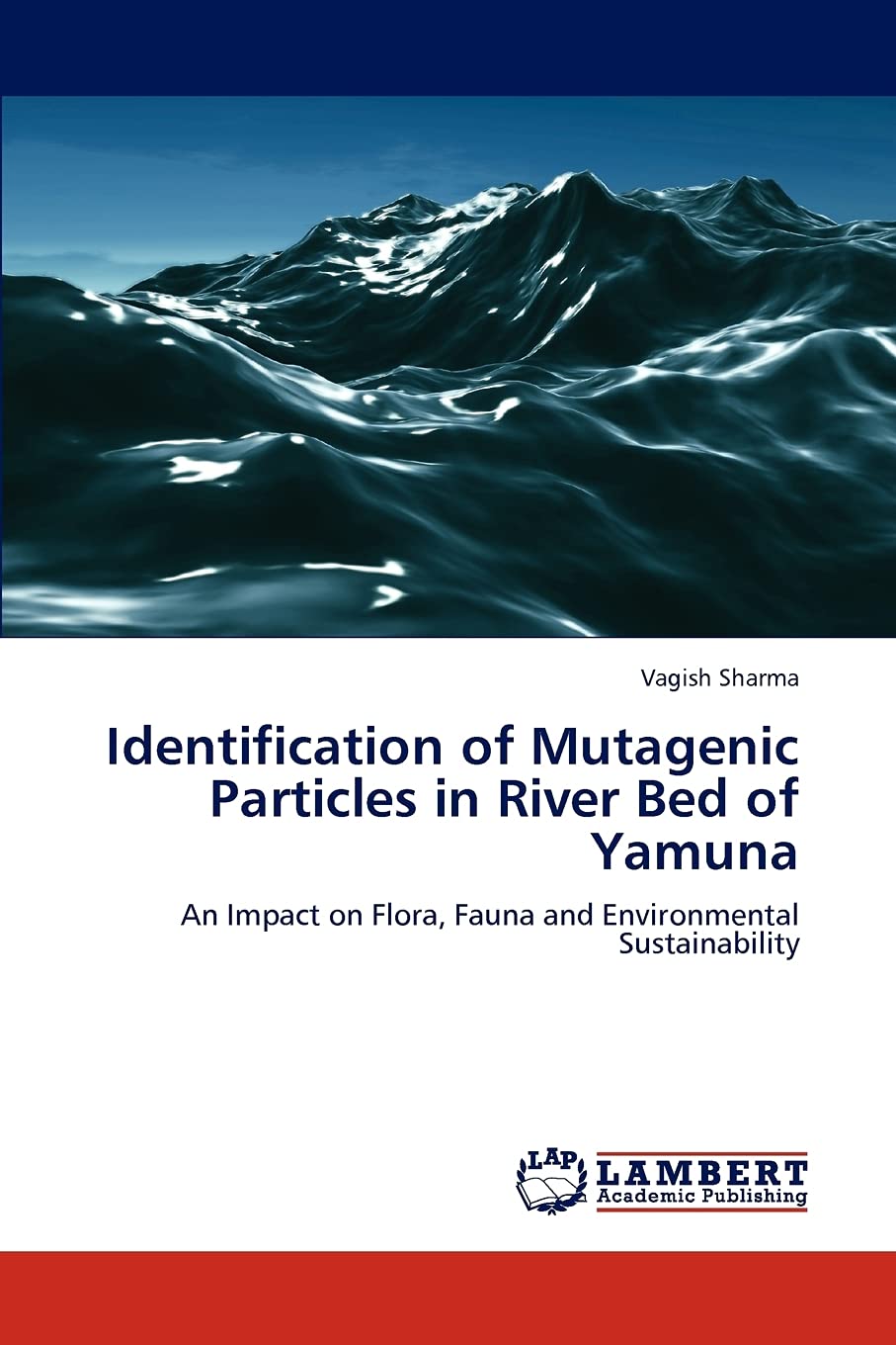 Identification of Mutagenic Particles in River Bed of Yamuna: An Impact on Flora, Fauna and Environmental Sustainability,Used