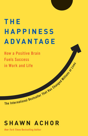 The Happiness Advantage: How A Positive Brain Fuels Success In Work And Life,New