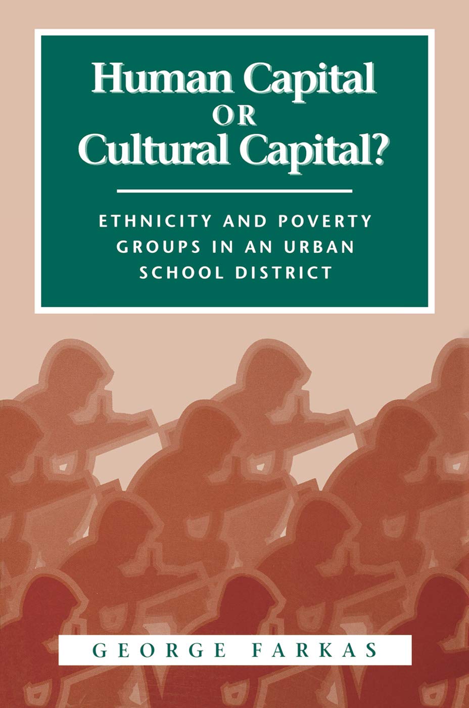 Human Capital Or Cultural Capital?: Ethnicity And Poverty Groups In An Urban School District (Social Institutions And Social Cha