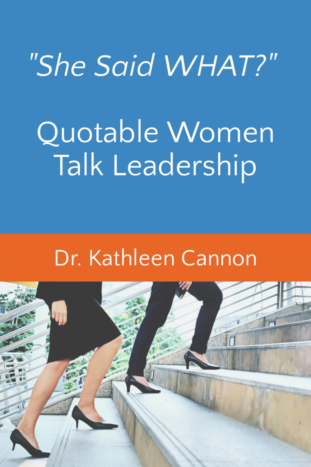 She Said What? Quotable Women Talk Leadership,Used