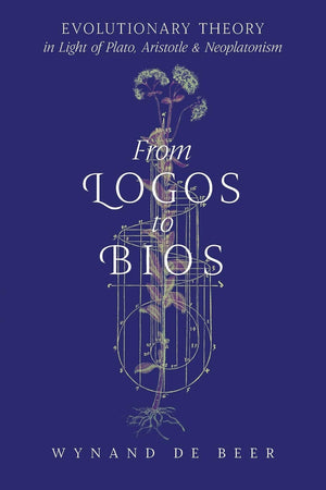 From Logos to Bios: Evolutionary Theory in Light of Plato, Aristotle & Neoplatonism,Used