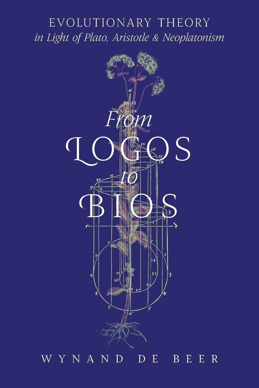 From Logos to Bios: Evolutionary Theory in Light of Plato, Aristotle & Neoplatonism,Used