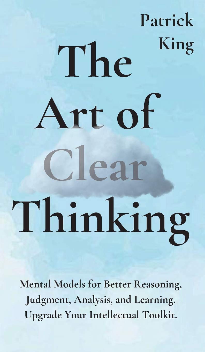 The Art of Clear Thinking: Mental Models for Better Reasoning, Judgment, Analysis, and Learning. Upgrade Your Intellectual Toolk,Used