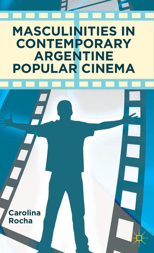 Masculinities in Contemporary Argentine Popular Cinema,Used