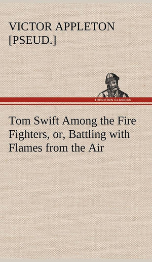 Tom Swift Among the Fire Fighters, or, Battling with Flames from the Air,Used