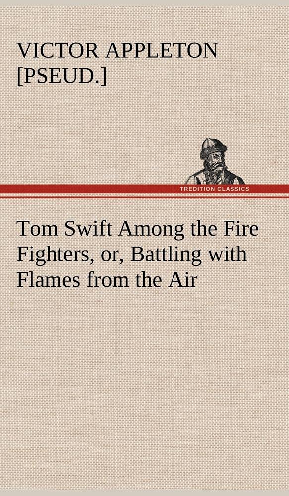 Tom Swift Among the Fire Fighters, or, Battling with Flames from the Air,Used