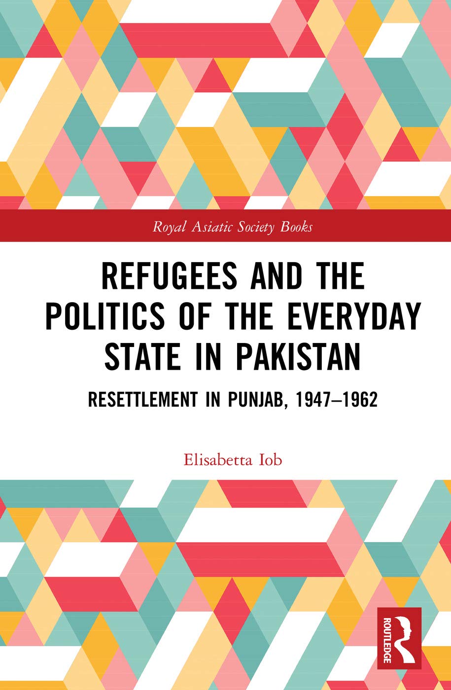 Refugees and the Politics of the Everyday State in Pakistan: Resettlement in Punjab, 19471962 (Royal Asiatic Society Books),Used