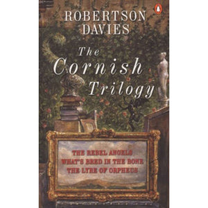 The Cornish Trilogy: The Rebel Angels; What'S Bred In The Bone; The Lyre Of Orpheus,New